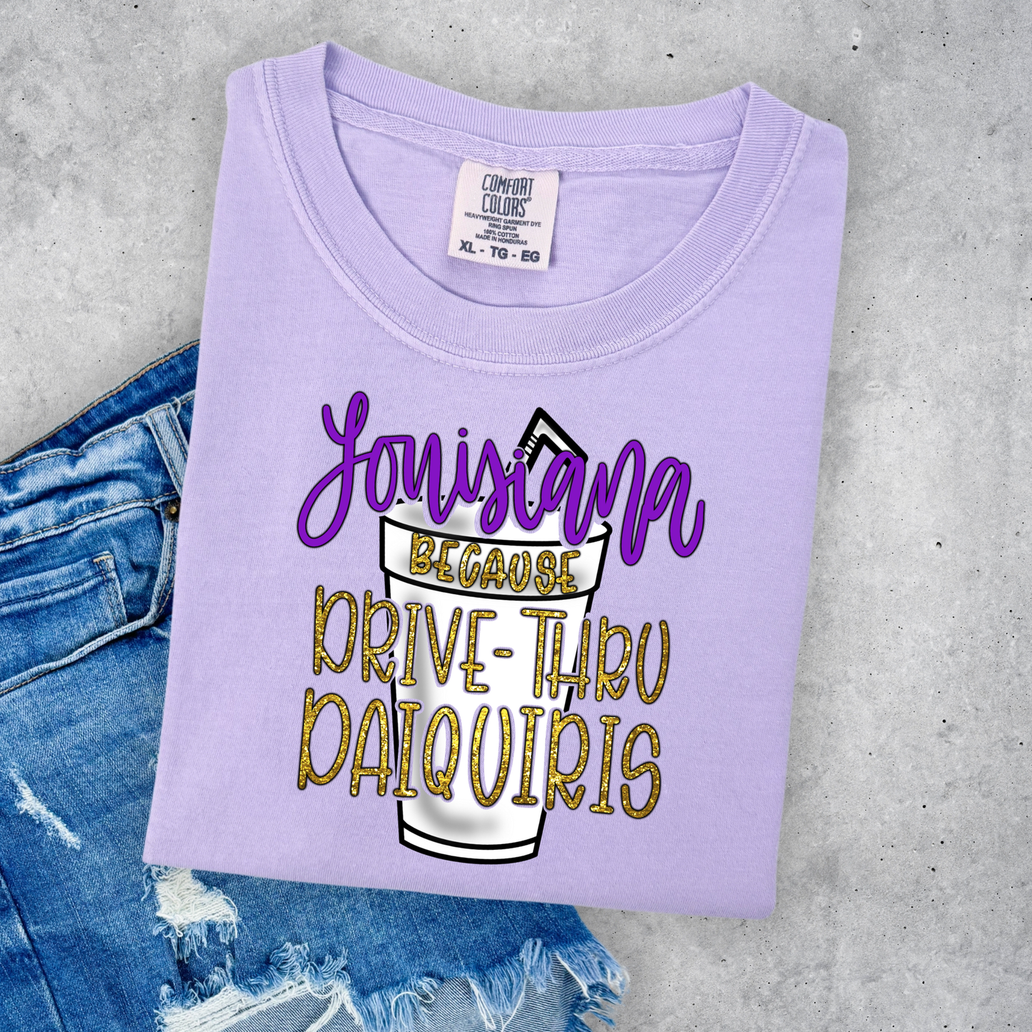 LOUISIANA BECAUSE DRIVE THROUGH DAQUIRIS (COMFORT COLORS)