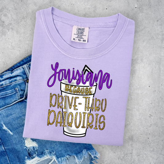 LOUISIANA BECAUSE DRIVE THROUGH DAQUIRIS (COMFORT COLORS)