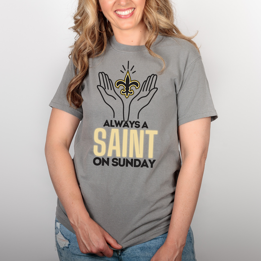 ALWAYS A SAINT ON SATURDAY TEE