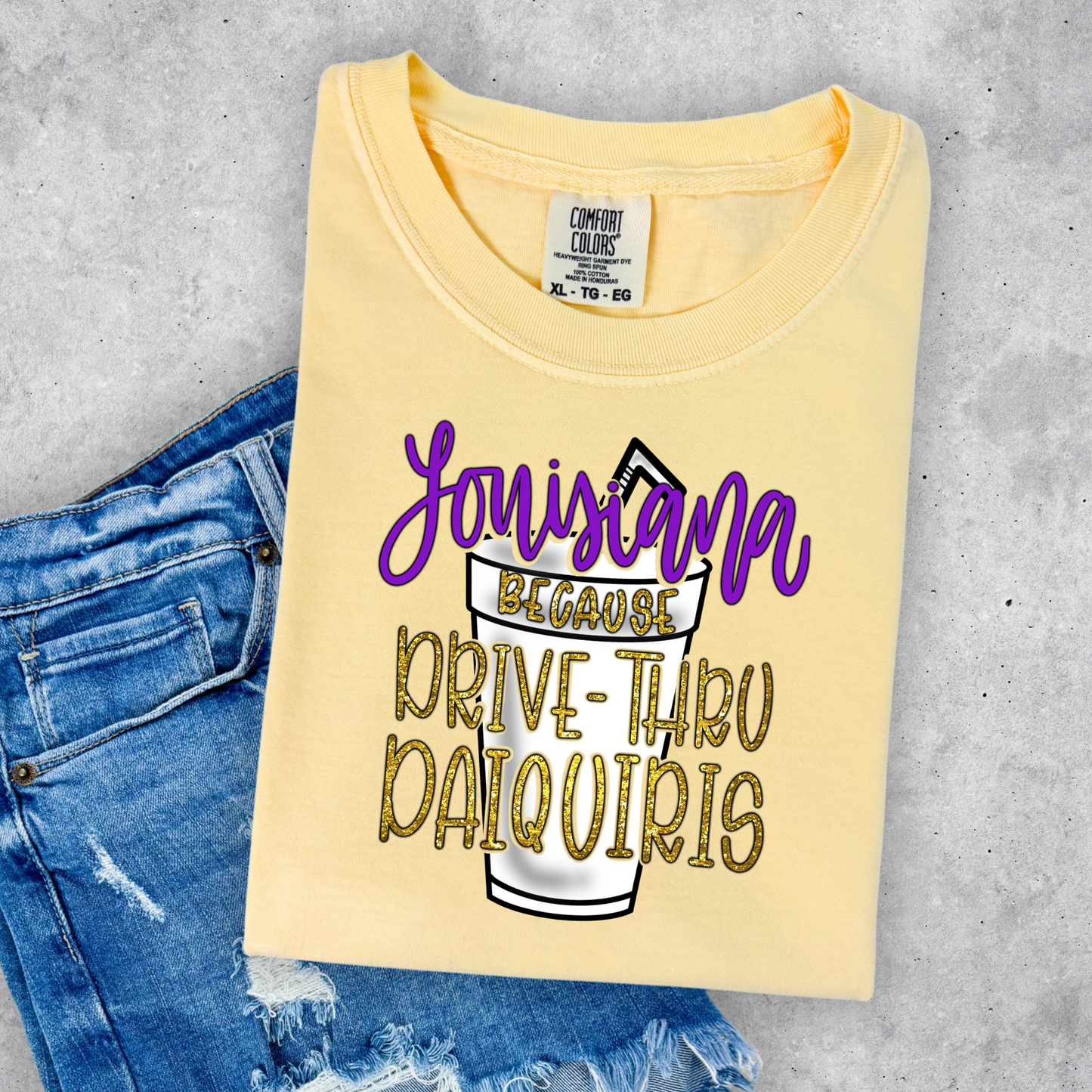 LOUISIANA BECAUSE DRIVE THROUGH DAQUIRIS (COMFORT COLORS)